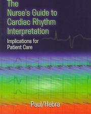 Cover of: The nurse's guide to cardiac rhythm interpretation by [edited by] Sara Paul, Jennifer D. Hebra.