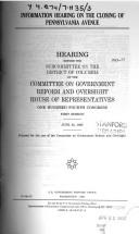 Cover of: Information hearing on the closing of Pennsylvania Avenue: hearing before the Subcommittee on the District of Columbia of the Committee on Government Reform and Oversight, House of Representatives, One Hundred Fourth Congress, first session, June 30, 1995.