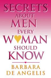 Secrets about men every woman should know by Barbara De Angelis