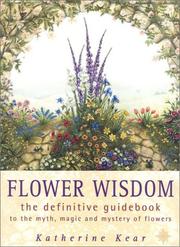 Flower wisdom : the definitive guidebook to the myth, folklore and healing power of flowers