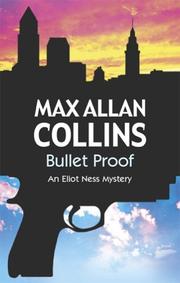 Bullet proof : an Eliot Ness novel