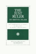 The just ruler (al-sultān al-ʿādil) in Shīʿite Islam : the comprehensive authority of the jurist in imamite jurisprudence