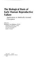 Cover of: The Biological basis of early human reproductive failure: applications to medically-assisted conception