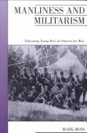 Cover of: Manliness and Militarism: Educating Young Boys in Ontario for War (Canadian Social History Series)