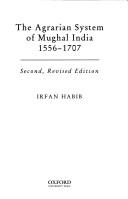 Cover of: The agrarian system of Mughal India, 1556-1707