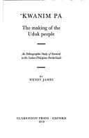 'Kwanim pa : the making of the Uduk people : an ethnographic study of survival in the Sudan-Ethiopian borderlands