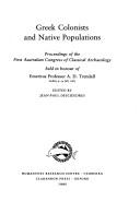 Greek colonists and native populations : proceedings of the first Australian Congress of Classical Archaeology held in honour of Emeritus Professor A. D. Trendall, Sydney 9-14 July 1985