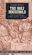 Cover of: The holy household: women and morals in Reformation Augsburg