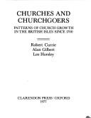 Cover of: Churches and churchgoers: patterns of church growth in the British Isles since 1700