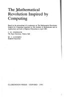 The Mathematical revolution inspired by computing : based on the proceedings of a conference on the Mathematical Revolution Inspired by Computing organized by the Institute of Mathematics and its Appl