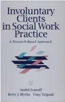 Cover of: Involuntary clients in social work practice by André Marie Ivanoff
