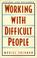 Cover of: Working with difficult people