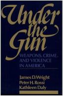 Cover of: Under the Gun: Weapons, Crime, and Violence in America