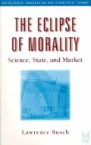 Cover of: The eclipse of morality: science, state, and market