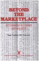 Cover of: Beyond the marketplace: rethinking economy and society