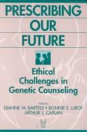 Cover of: Prescribing our future: ethical challenges in genetic counseling