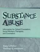Cover of: Substance abuse: information for school counselors, social workers, therapists, and counselors