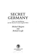 Cover of: Secret Germany: Claus Von Stauffenberg and the Mystical Crusade