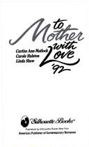 Cover of: To Mother With Love '92 (More Than a Mother, Neighborly Affair and Jilly's Secret)