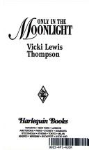 Cover of: Only in the Moonlight by Vicki Lewis Thompson