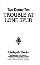 Cover of: Trouble at Lone Spur: Home on the Ranch (Harlequin Superromance No. 716)