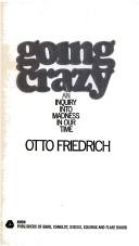Cover of: Going crazy by Otto Friedrich
