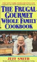 Cover of: The Frugal gourmet whole family cookbook by Jeff Smith