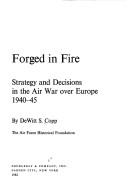 Cover of: Forged in fire: strategy and decisions in the air war over Europe, 1940-45