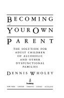 Cover of: Becoming Your Own Parent by Dennis Wholey