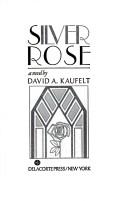 Cover of: Silver Rose by David A. Kaufelt