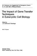 Cover of: The Impact of Gene Transfer Techniques in Eukaryotic Cell Biology (Gesellschaft Fuer Biologische Chemie//Colloquium) by J. S. Schell