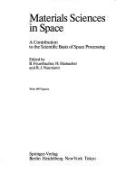 Cover of: Materials sciences in space: a contribution to the scientific basis of space processing