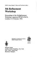 5th Refinement Workshop : proceedings of the 5th Refinement Workshop, organised by BCS-FACS, London, 8-10 January 1992