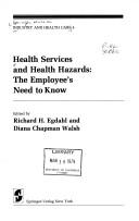 Cover of: Health services and health hazards: the employee's need to know