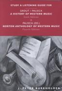 Study and listening guide for A history of western music, sixth edition, by Donald Jay Grout and Claude V. Palisca, and Norton anthology of western music, fourth edition, [edited] by Claude V. Palisca