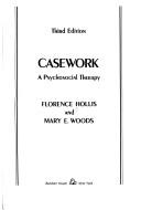 Casework: a psychosocial therapy by Florence Hollis, Mary Woods, Mary E. Woods