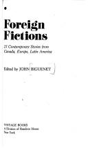 Cover of: Foreign fictions: 25 contemporary stories from Canada, Europe, Latin America