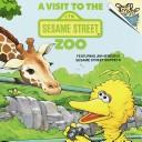 Cover of: A visit to the Sesame Street zoo: featuring Jim Henson's Sesame Street Muppets