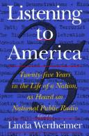 Cover of: Listening to America: twenty-five years in the life of a nation, as heard on  National Public Radio