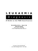 Leukaemia : diagnosis : a guide to the FAB classification