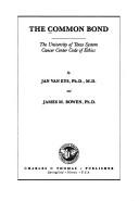 Cover of: The Common Bond: The University of Texas System Cancer Center Code of Ethics