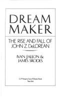 Cover of: Dream maker: the rise and fall of John Z. DeLorean