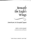 Cover of: Beneath the eagle's wings: Americans in occupied Japan