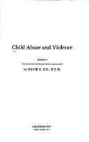 Cover of: Child abuse and violence by edited for the American Orthopsychiatric Association by David G. Gil.