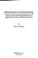 Cover of: Adventures in domesticity: gender and colonial adulteration in eighteenth-century British literature