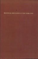 Cover of: Bilingual Education in New York City: A Compendium of Reports (Bilingual-Bicultural Education in the United States)