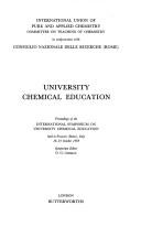 University chemical education : proceedings of the International Symposium on University Chemical Education held in Frascati (Rome), Italy, 16-19 October 1969; [organised by] International Union of Pu