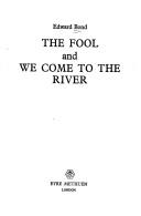 The fool ; and, We come to the river