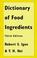 Cover of: Dictionary of food ingredients