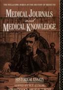 Cover of: Medical Journals and Medical Knowledge: Historical Essays (Wellcome Institute Series in the History of Medicine)